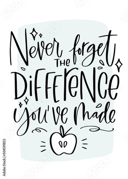 Obraz Teacher, coach or instructor gratitude quote. Never forget the difference you've made calligraphy phrase about progress and grow combined with apple and seeds clipart. Modern typography v