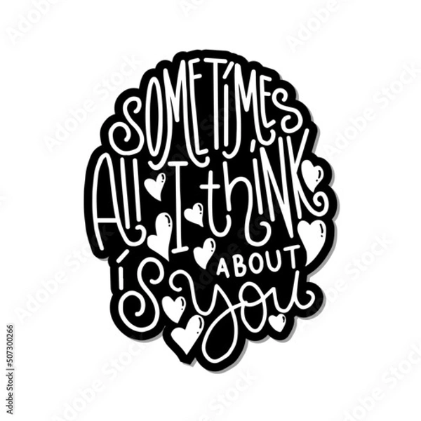 Fototapeta Sometimes All I Think Is About You. Hand lettered quote. Handwritten Inspirational Motivational Quote. Positive Quote.