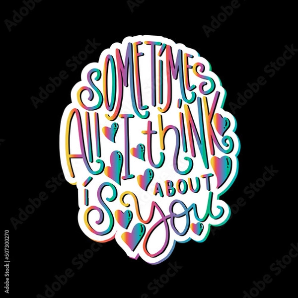 Fototapeta Sometimes All I Think Is About You. Hand lettered quote. Handwritten Inspirational Motivational Quote. Positive Quote.