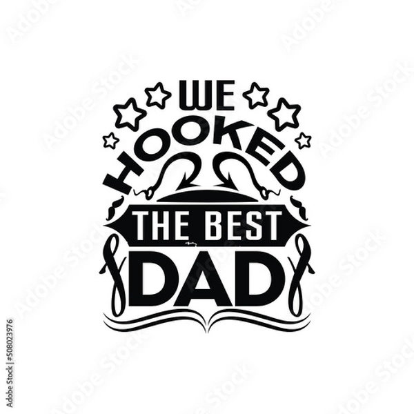 Obraz we hooked the best dad - happy fathers day typographic quotes design vector.
