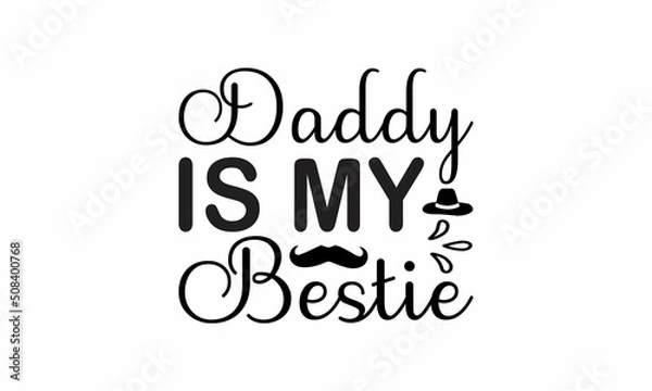 Fototapeta Daddy-is-my-bestie Lettering design for greeting banners, Mouse Pads, Prints, Cards and Posters, Mugs, Notebooks, Floor Pillows and T-shirt prints design