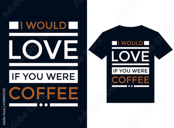 Fototapeta I would love if you were coffee t-shirt design typography vector illustration files for printing ready
