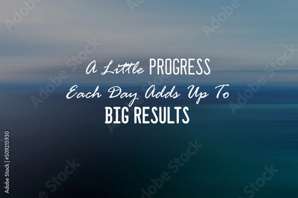 Fototapeta Motivational and inspirational quotes - A little progress each day adds up to big results