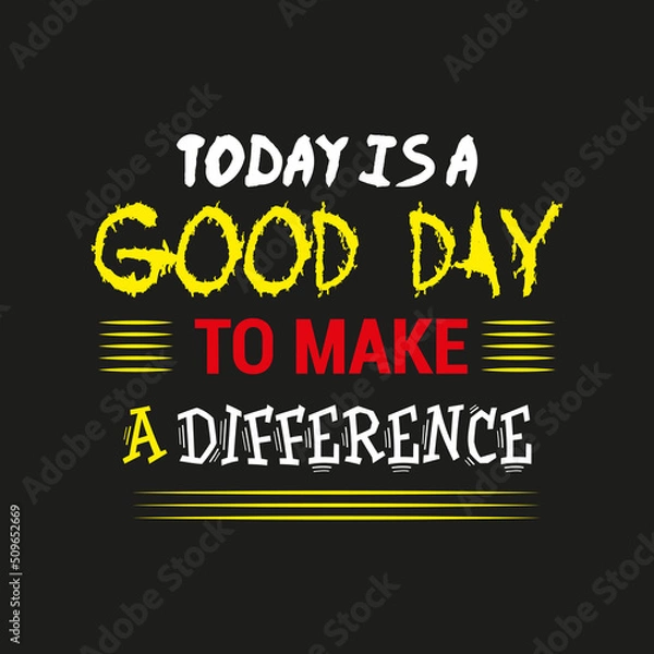 Fototapeta Today is A Good Day To Make A Difference- Vector T-shirt Design