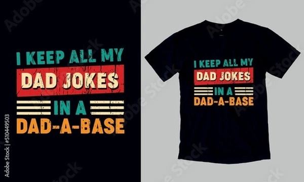 Fototapeta I keep all my dad  jokes in a dad a base. Father's day gift t-shirt. Custom father's day t-shirt design template. You can also use it to print on stickers, mats, handkerchiefs, pillows, etc