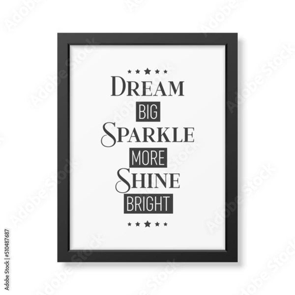 Fototapeta Dream Big, Sparkle More, Shine Bright. Vector Typographic Quote with Black Simple Frame Isolated on White. Gemstone, Diamond, Sparkle, Jewerly Concept. Motivational Inspirational Poster