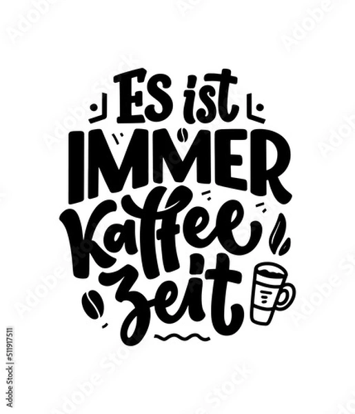 Fototapeta Hand drawn funny lettering quote about Coffee in German - it's always coffee time. Inspiration slogan for print and poster design. Cool for t shirt and mug printing.