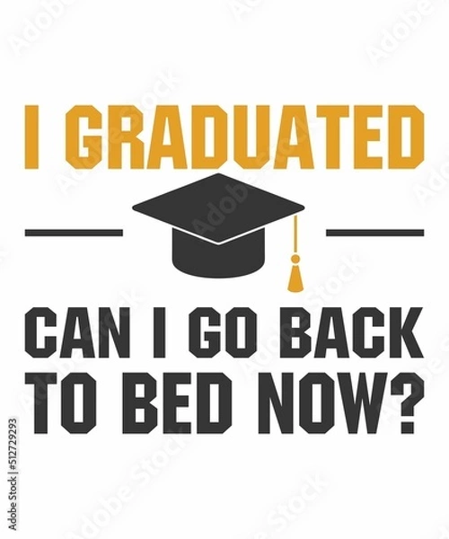 Obraz I Graduated Can I Go Back To Bed Nowis a vector design for printing on various surfaces like t shirt, mug etc. 
