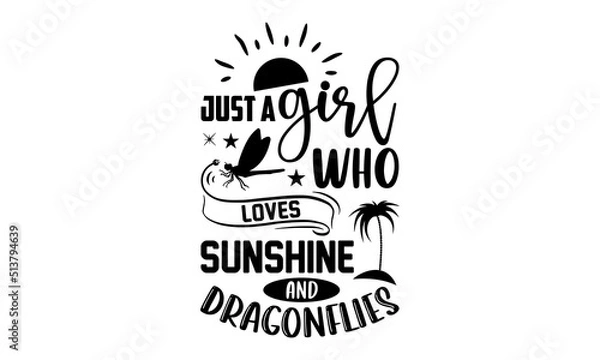 Fototapeta Just A Girl Who Loves Sunshine And Dragonflies- Dragonfly T shirt Design, Modern calligraphy, Cut Files for Cricut Svg, Illustration for prints on bags, posters