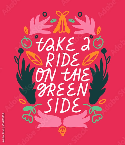 Fototapeta Vector lettering about nature conservation. Inspirational quote on red background. Take A ride On The Green Side. Hand drawn inscription with floral frame. Wreath with flowers and plant element.