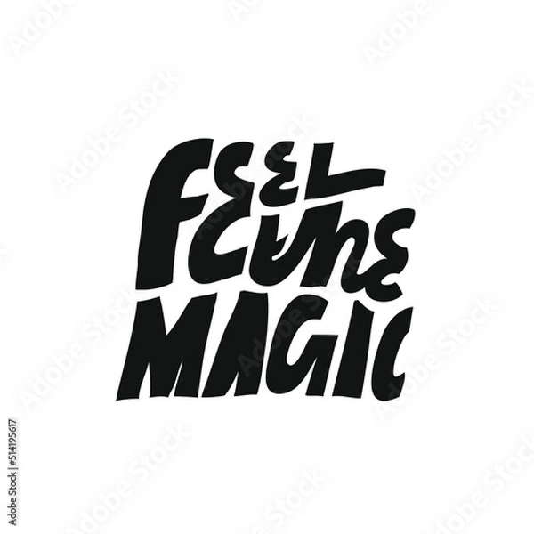 Fototapeta Black and white vector lettering. Minimalist hand drawn inscription. Inspirational quote. Feel The Magic. For cards, posters, t shirts.