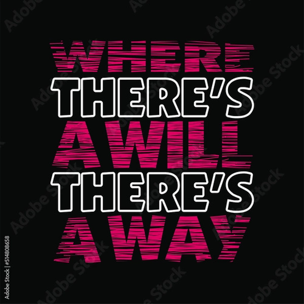 Fototapeta where there's a will there's a way quote design typography, vector design text illustration, poster, banner, flyer, postcard , sign, t shirt graphics, print etc