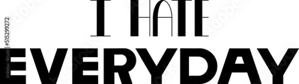Fototapeta I Hate Everyday lettering phrase