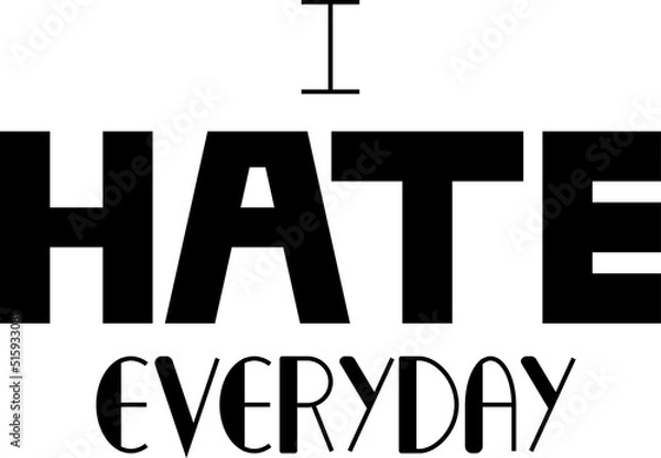 Fototapeta I Hate Everyday lettering variation phrase