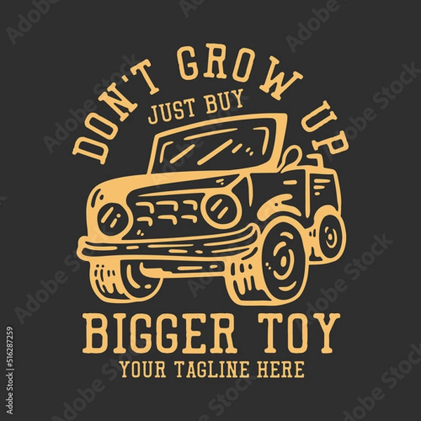 Obraz t shirt design don't grow up just buy bigger toy with jeep car and gray background vintage illustration