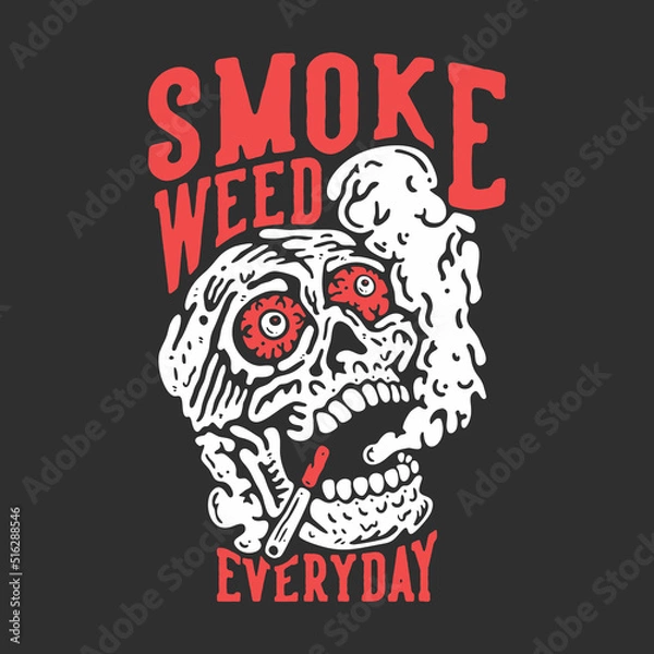 Obraz t shirt design smoke weed everyday with skull doing smoking with gray background vintage illustration