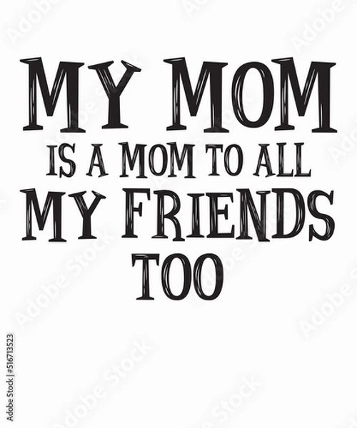 Obraz my mom is a mom to all my friends toois a vector design for printing on various surfaces like t shirt, mug etc. 