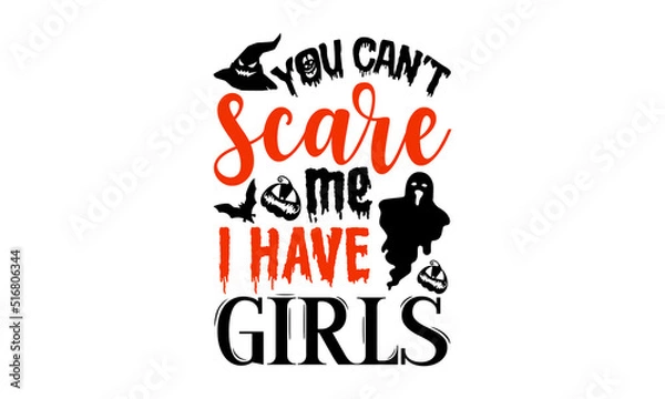 Obraz You Can’t Scare Me I Have Girls- Halloween T shirt Design, Hand drawn vintage illustration with hand-lettering and decoration elements, Cut Files for Cricut Svg, Digital Download