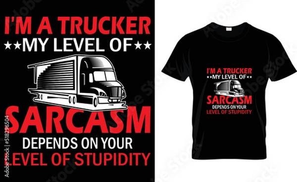 Obraz I'm a trucker my level of sarcasm depends on your 