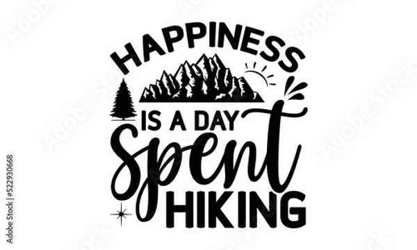 Fototapeta happiness is a day spent hiking -Hiking t shirt design, Hand drawn lettering phrase, Calligraphy graphic design, SVG Files for Cutting Cricut and Silhouette,  Hand written vector sign, EPS