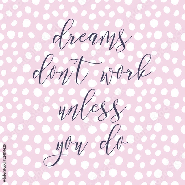 Fototapeta Dreams don't work unless you do. Watercolor hand paint vector illustration, lettering text, pink ink bubbles seamless pattern. Motivational quote for flyers, postcards, posters. Modern calligraphy.