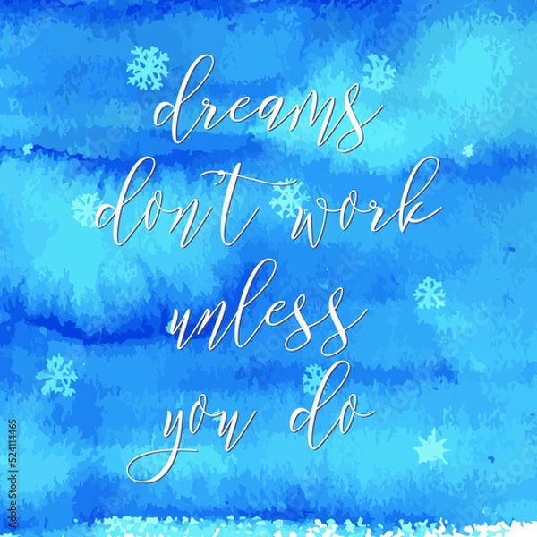 Fototapeta Dreams don't work unless you do. Watercolor hand paint vector illustration, lettering text, ink blue winter background. Motivational quote for flyers, banner, postcards, posters. Modern calligraphy.