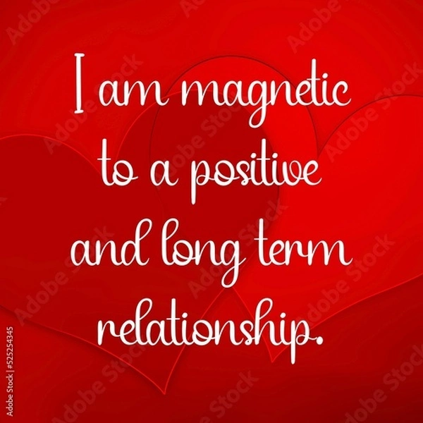 Fototapeta Inspirational quote and love affirmation quote ; I am magnetic to a positive and a long term relationship.
