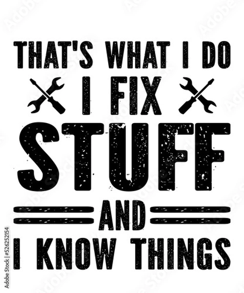 Obraz That's What I Do I Fix Stuff And I Know Thingsis a vector design for printing on various surfaces like t shirt, mug etc.