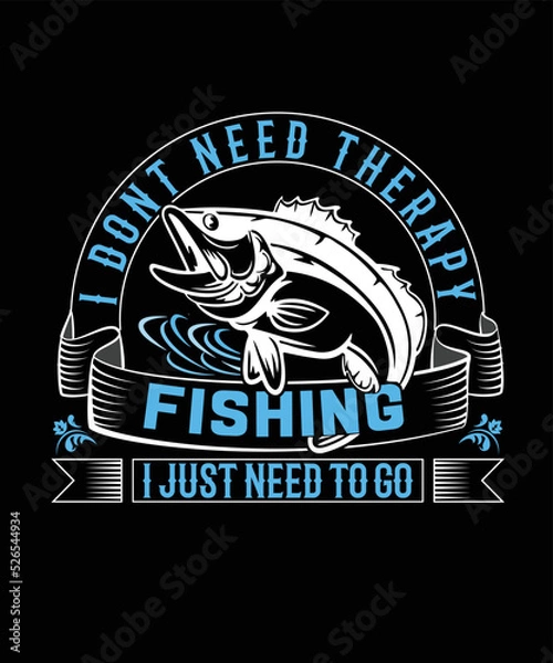 Obraz I don't need therapy fishing I just need to go t-shirt design