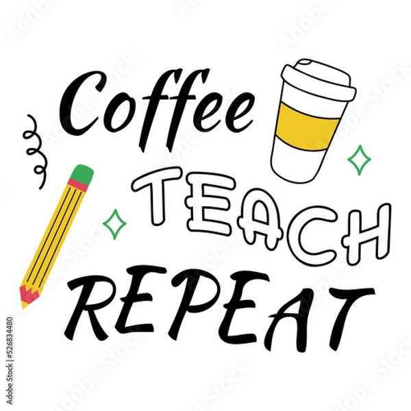 Fototapeta Coffee teach repeat the banner. Vector illustration in doodle style. School teacher typography funny design gift sticker
