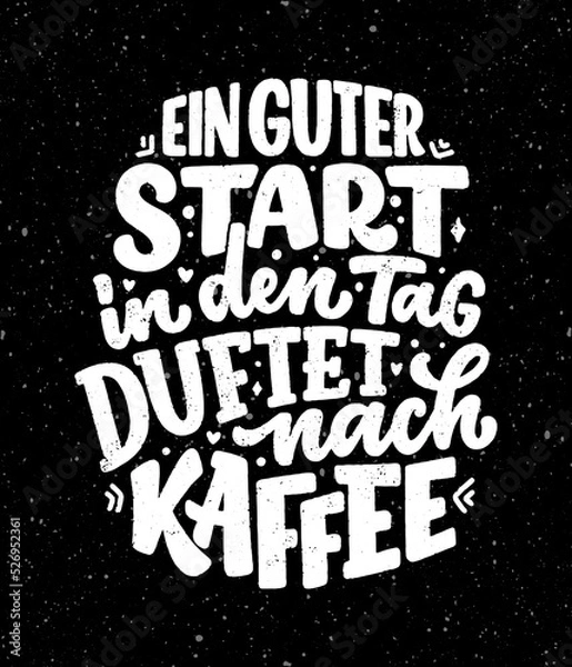 Obraz Hand drawn funny lettering quote about Coffee in German - A good start to the day smells of coffee. Inspiration slogan for print and poster design. Cool for t shirt and mug printing.