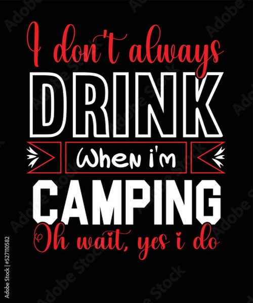 Obraz I Don't Always Drink When I'm Camping Oh Wait, Yes I Do