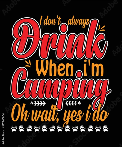 Obraz I Don't Always Drink When I'm Camping Oh Wait, Yes I Do