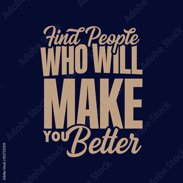 Fototapeta find people who will make you better quote text art Calligraphy 