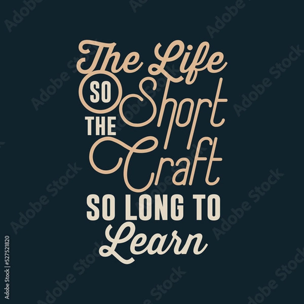 Fototapeta the life so short the craft so long to learn quote text art Calligraphy 