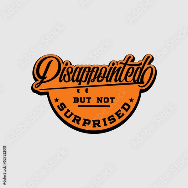 Fototapeta disappointed but not surprised quote text art Calligraphy 