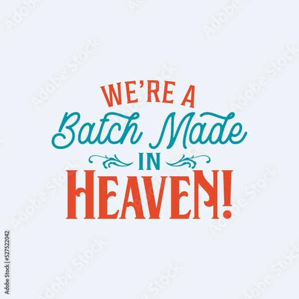 Fototapeta we are a batch made in heaven quote text art Calligraphy 