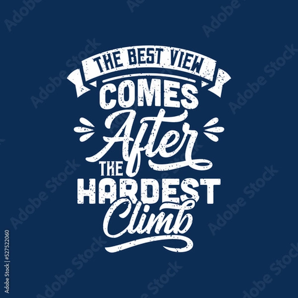Fototapeta the best view comes after the hardest climb quote text art Calligraphy 