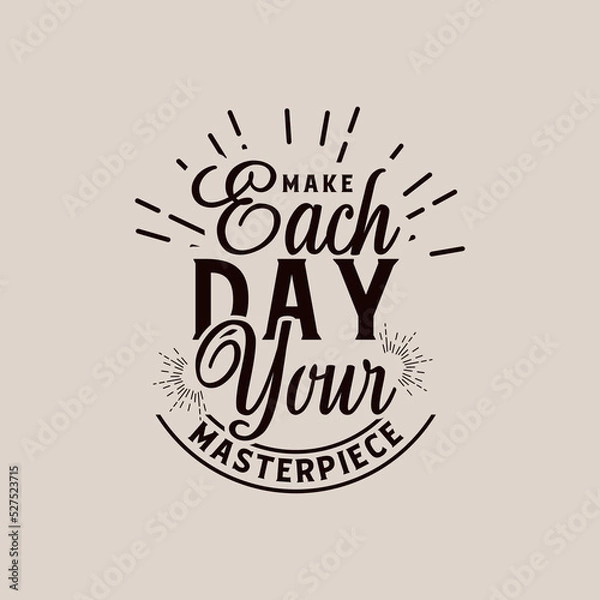 Fototapeta make each day your masterpiece quote text art Calligraphy 