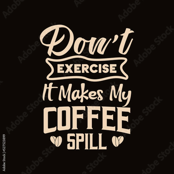 Fototapeta don't exercise it makes my coffee spill quote text art Calligraphy 