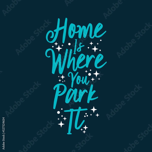 Fototapeta home is where you park it text art