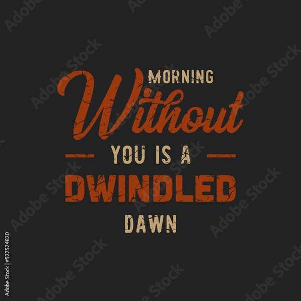 Fototapeta morning without you is a dwindled dawn text art