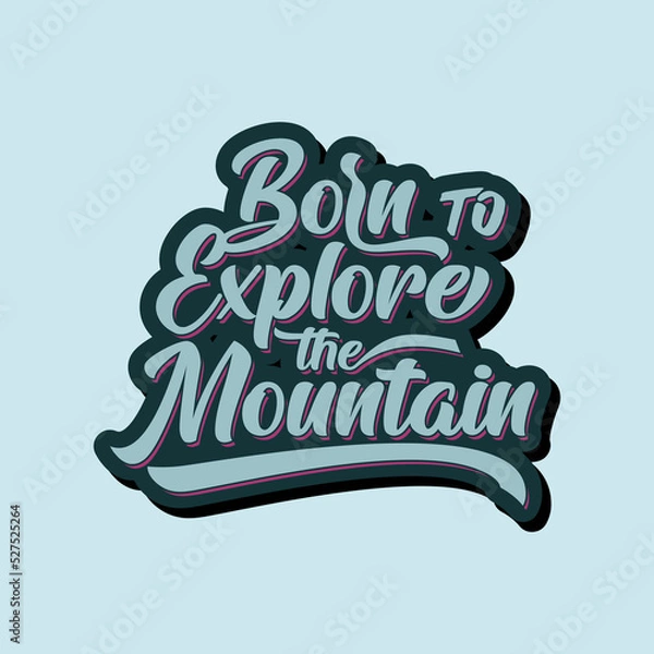Fototapeta Born to Explore the Mountain quote text art Calligraphy simple typography design