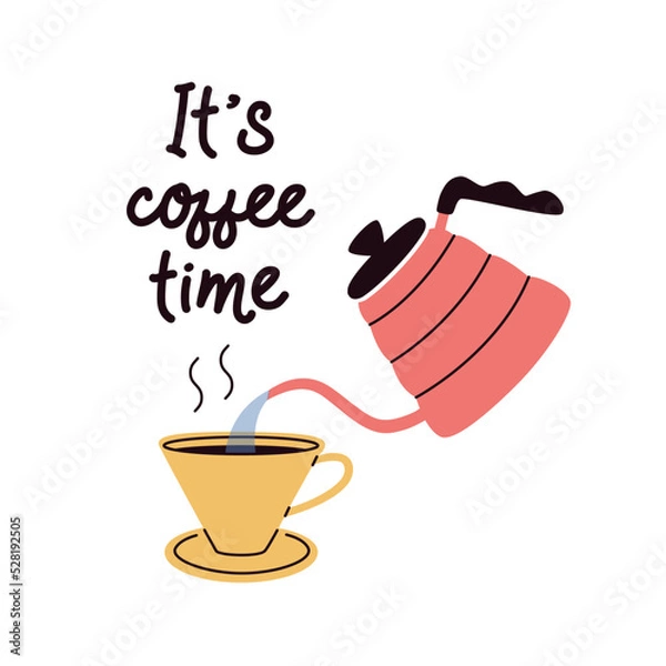 Fototapeta Funny illustration with cup of black coffee and kettle. It`s coffee time quote. Pouring hot water to cup. Methods of brewing coffee flat vector. Coffe lover concept