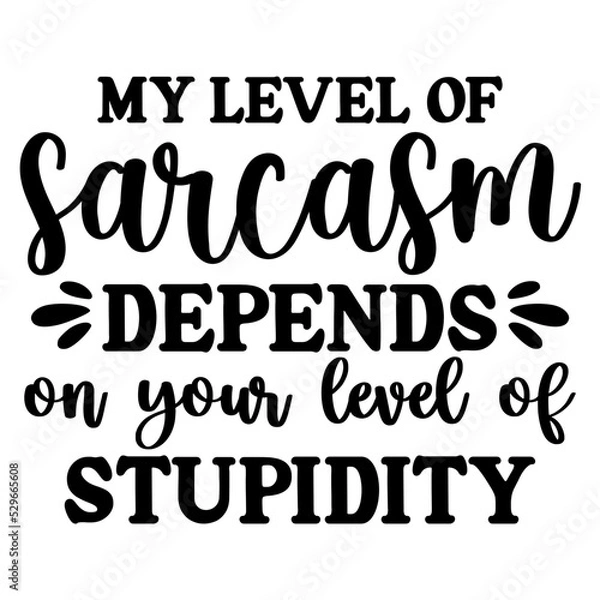 Fototapeta my level of sarcasm depends on your level of stupidity svg