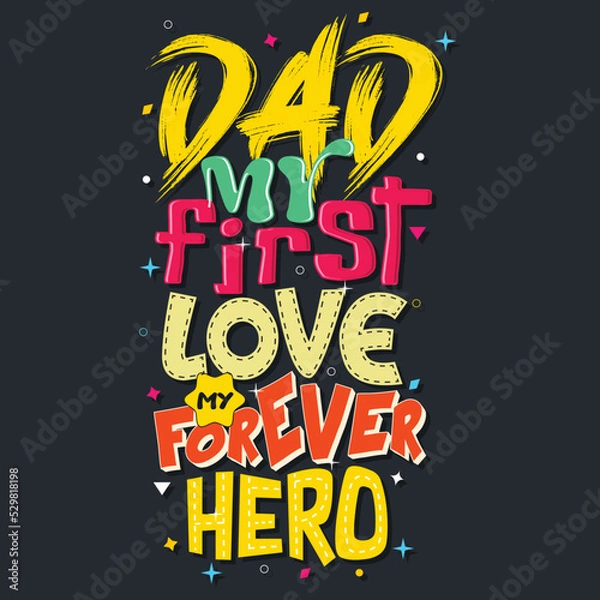 Fototapeta dad my first love my forever hero, Hand-drawn lettering beautiful Quote Typography, inspirational Vector lettering for t-shirt design, printing, postcard and wallpaper.