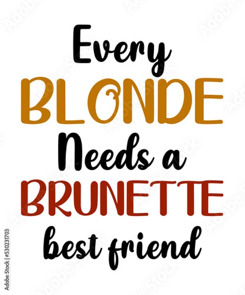Fototapeta Every Blonde Needs a Brunette Best Friend  is a vector design for printing on various surfaces like t shirt, mug etc.