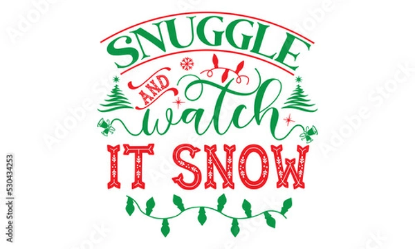 Obraz Snuggle and watch it snow, Christmas T-shirt Design and svg, Lettering Vector illustration, Good for scrapbooking, posters, templet, greeting cards, banners, textiles and Christmas Quote Design, EPS 1