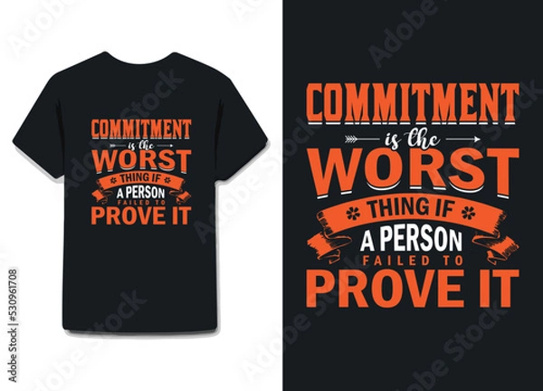 Fototapeta commitment is the worst thing if a person failed to prove it. awesome t shirt design on black , white or any other color & all print items .