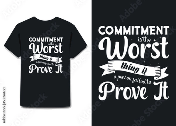 Fototapeta commitment is the worst thing if a person failed to prove it. awesome t shirt design on black , white or any other color & all print items .